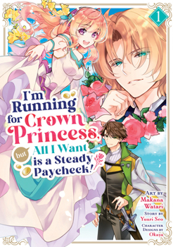 Paperback I'm Running for Crown Princess, But All I Want Is a Steady Paycheck! (Manga) Vol. 1 Book