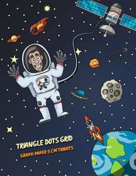 Triangle Dots Grid Graph Paper 5 cm Tridots: Writing and Drawing Cross Grid Ruled or Letters & Words Math Diary (Equilateral Triangles Dots Spacing 5 cm Tri Dots)