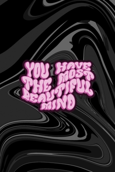 You Have The Most Beautiful Mind: All Purpose 6x9 Blank Lined Notebook Journal Way Better Than A Card Trendy Unique Gift Black Texture Psychedelic
