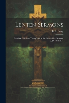 Paperback Lenten Sermons: Preached Chiefly to Young Men at the Universities, Between A.D. 1858-1874 Book