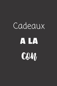 Paperback Cadeaux ? la con: Carnet de notes - 124 pages lign?es - format 15,24 x 22,89 cm - Message Sarcastique [French] Book