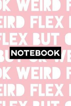 Paperback Notebook: Weird Flex But Ok Typography Meme Pattern Book