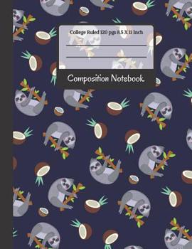 Paperback Composition Notebook: College Ruled Cute Sloths & Coconuts Notebook for Girls, Kids, School, Students and Teachers (Sloth Gifts for Sloth Lo Book