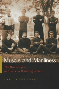 Muscle And Manliness: Rise Of Sport In American Boarding Schools (Sports and Entertainment) - Book  of the Sports and Entertainment
