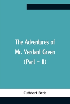 Paperback The Adventures Of Mr. Verdant Green (Part - Ii) Book