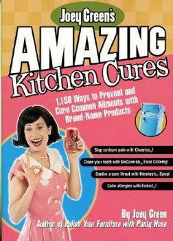 Paperback Joey Green's Amazing Kitchen Cures: 1,150 Ways to Prevent and Cure Common Ailments with Brand-Name Products Book