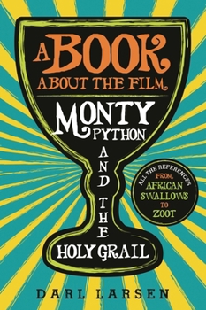 Paperback A Book about the Film Monty Python and the Holy Grail: All the References from African Swallows to Zoot Book