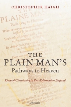 Hardcover The Plain Man's Pathways to Heaven: Kinds of Christianity in Post-Reformation England, 1570-1640 Book