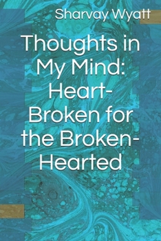 Paperback Thoughts in My Mind: Heart-Broken for the Broken-Hearted Book