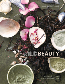 Hardcover Wild Beauty: Wisdom & Recipes for Natural Self-Care [An Essential Oils Book] Book