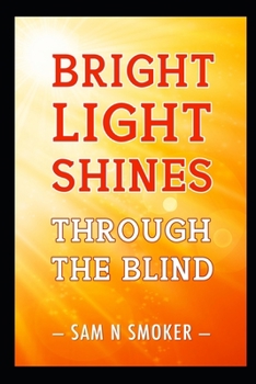 Paperback Bright Light Shines Through the Blind: A strong-willed young girl and her little sister conquer serious adversity and develop amazing mental powers. T Book