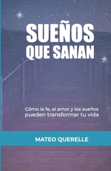 Paperback Sueños que Sanan: Cómo la Fe, el Amor y los Sueños Pueden Transformar tu Vida [Spanish] Book