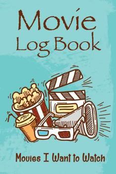 Paperback Movie Log Book: Movies I Want to Watch Book