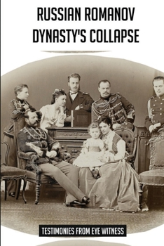Paperback Russian Romanov Dynasty's Collapse: Testimonies From Eye Witness Book