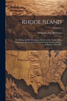 Paperback Rhode Island: Its Making and Its Meaning; a Survey of the Annals of the Commonwealth From Its Settlement to the Death of Roger Willi Book