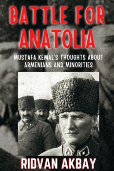 Paperback Battle for Anatolia: Mustafa Kemal's Thoughts about Armenians and Minorities Book