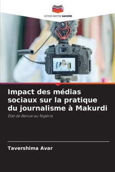 Impact des médias sociaux sur la pratique du journalisme à Makurdi (French Edition)