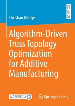 Paperback Algorithm-Driven Truss Topology Optimization for Additive Manufacturing Book