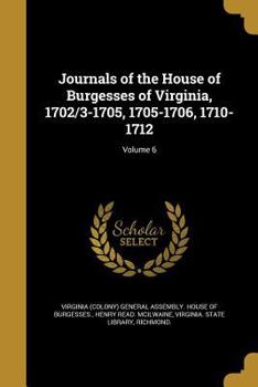 Paperback Journals of the House of Burgesses of Virginia, 1702/3-1705, 1705-1706, 1710-1712; Volume 6 Book