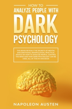 Paperback How to analyze people with dark psychology: This Book Reveals the Secrets of Mental and Emotional Manipulation, Practical advice on How to Analyze Peo Book