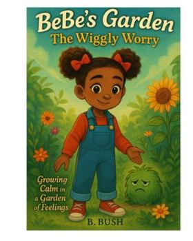 Paperback BeBe's Garden The Wiggly Worry: Courage Grows Inside Me Book