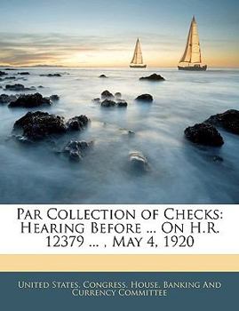 Paperback Par Collection of Checks: Hearing Before ... On H.R. 12379 ..., May 4, 1920 Book