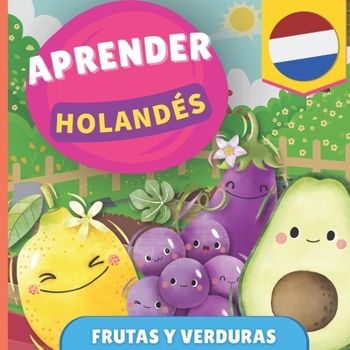 Aprender neerlandés - Frutas y verduras: Libro ilustrado para niños bilingües - Español / Holandés - con pronunciaciones (Spanish Edition)