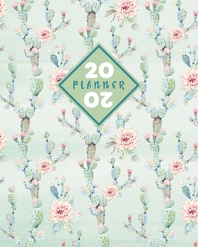 2020 Planner: Daily & Weekly 8x10 Organizer with Calendar Views and Inspirational Quotes 2-Page Weekly Spreads Flowering Cactus Pattern