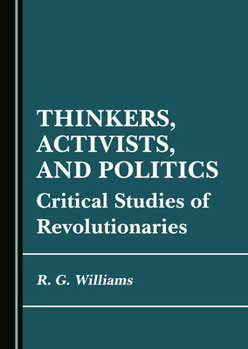 Thinkers, Activists, and Politics: Critical Studies of Revolutionaries