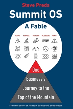 Summit OS: A Fable: One Business's Journey to the Top of the Mountain (Summit OS® Library)