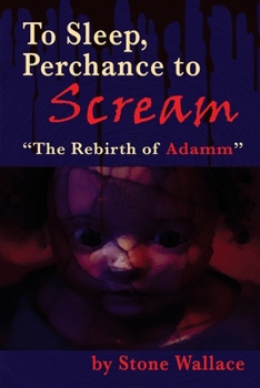 Paperback To Sleep, Perchance to Scream: "The Rebirth of Adamm" Book