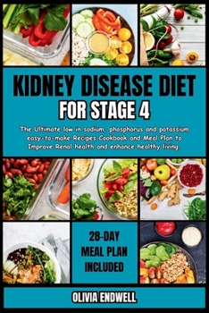 Paperback Kidney Disease Diet for Stage 4: The Ultimate low in sodium, phosphorus and potassium easy-to-make Recipes Cookbook and Meal Plan to Improve Renal hea Book