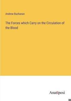 Paperback The Forces which Carry on the Circulation of the Blood Book