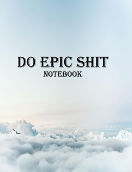 Paperback Do Epic Shit notebook: Motivational Notebooks, sports Motivational , Notebook for Writing, School Motivational, Motivational regime, 100 Page Book