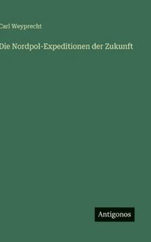 Hardcover Die Nordpol-Expeditionen der Zukunft [German] Book
