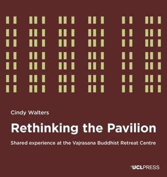 Paperback Rethinking the Pavilion: Shared Experience at the Vajrasana Buddhist Retreat Centre Book