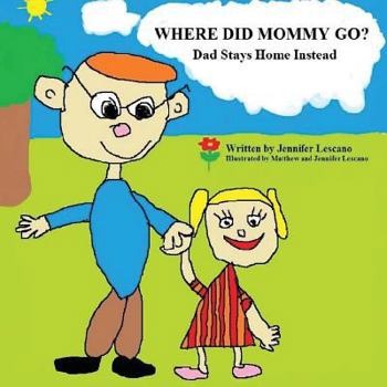 Paperback Where Did Mommy Go?: Dad Stays Home Instead Book