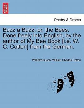 Paperback Buzz a Buzz; Or, the Bees. Done Freely Into English, by the Author of My Bee Book [I.E. W. C. Cotton] from the German. Book