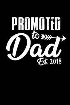 Promoted To Dad Est. 2018: Food Journal | Track Your Meals | Eat Clean And Fit | Breakfast Lunch Diner Snacks | Time Items Serving Cals Sugar Protein ... | 110  Pages | 6 X 9 In | 15.24 X 22.86 Cm