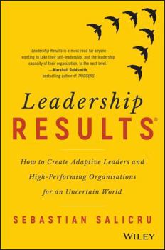 Paperback Leadership Results: How to Create Adaptive Leaders and High-Performing Organisations for an Uncertain World Book