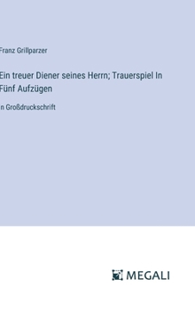 Hardcover Ein treuer Diener seines Herrn; Trauerspiel In Fünf Aufzügen: in Großdruckschrift [German] Book