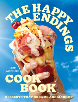 Hardcover The Happy Endings Cookbook: Desserts That Dreams Are Made of Book