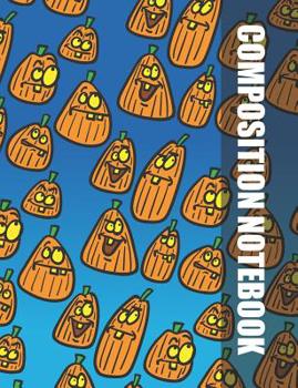 Composition Notebook: The Funny Pumpkins Halloween Theme Notebook For Kids Or Teens