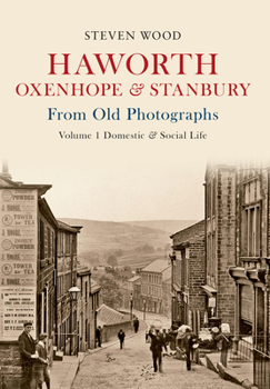 Paperback Haworth, Oxenhope & Stanbury from Old Photographs Volume 1: Domestic & Social Life Book