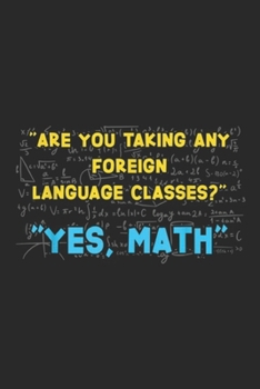Paperback "Are You Taking Any Foreign Language Classes?" "Yes, Math": Are You Taking Any Foreign Language Classes Yes Math Journal/Notebook Blank Lined Ruled 6x Book