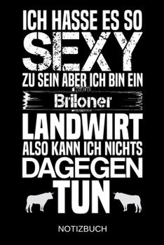 Ich hasse es so sexy zu sein aber ich bin ein Briloner Landwirt also kann ich nichts dagegen tun: A5 Notizbuch | Liniert 120 Seiten | ... | Muttertag | Namenstag (German Edition)