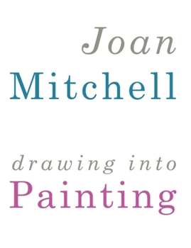 Hardcover Joan Mitchell: Drawing Into Painting Book