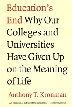 Paperback Education's End: Why Our Colleges and Universities Have Given Up on the Meaning of Life Book