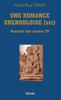 Paperback Une Romance grenobloise (sic): Nouvelle des années 70 [French] Book