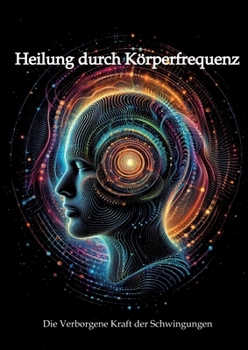 Paperback Heilung durch Körperfrequenzen: Die verborgene Kraft der Schwingungen (German Edition) [German] Book